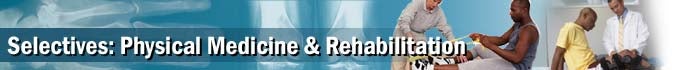 Selectives: Physical Medicine & Rehabilitation