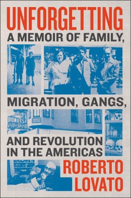 Unforgetting a Memoir of Family, Migration, Class and Revolution in the Americas book cover